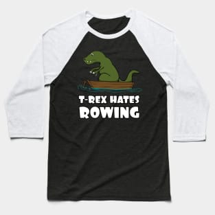 Funny Dinosaur TRex Hates Rowing T-Rex Joke Baseball T-Shirt